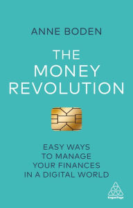 Title: The Money Revolution: Easy Ways to Manage Your Finances in a Digital World, Author: Anne Boden