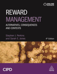 Title: Reward Management: Alternatives, Consequences and Contexts / Edition 4, Author: Stephen J Perkins