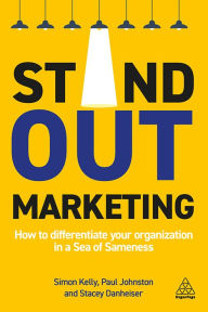 Title: Stand-out Marketing: How to Differentiate Your Organization in a Sea of Sameness, Author: Simon Kelly