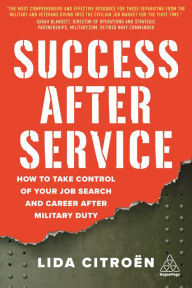 Title: Success After Service: How to Take Control of Your Job Search and Career After Military Duty, Author: Lida Citro n