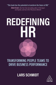 Title: Redefining HR: Transforming People Teams to Drive Business Performance, Author: Lars Schmidt