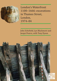 Title: London's Waterfront 1100-1666: Excavations in Thames Street, London, 1974-84, Author: Lyn Blackmore