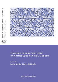 Title: Vincenzo La Rosa (1941- 2014): Un archeologo tra Sicilia e Egeo, Author: Lucia Arcifa