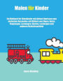 Malen für Kinder: Ein Malbuch für Kleinkinder mit dicken Umrissen zum einfachen Ausmalen: mit Bildern von Zügen, Autos, Flugzeugen, Lastwagen, Booten, Lastwagen und anderen Verkehrsmitteln