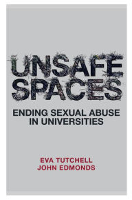 Title: Unsafe Spaces: Ending Sexual Abuse in Universities, Author: Eva Tutchell