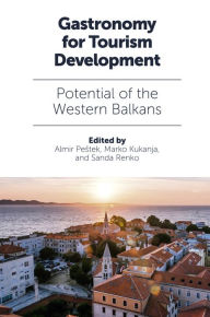 Title: Gastronomy for Tourism Development: Potential of the Western Balkans, Author: Almir Pestek