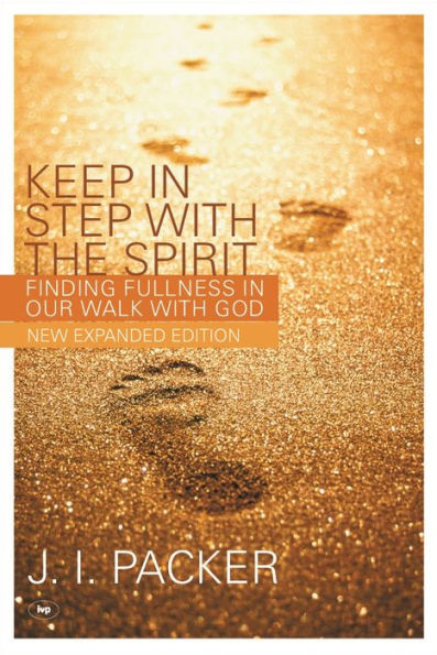 Keep in Step with the Spirit (second edition): Finding Fullness In Our Walk With God