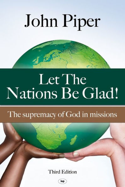 Let the Nations be Glad: The Supremacy Of God In Missions