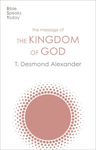 Title: The Message of the Kingdom of God, Author: T Desmond Alexander