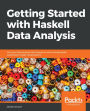 Getting Started with Haskell Data Analysis: Put your data analysis techniques to work and generate publication-ready visualizations
