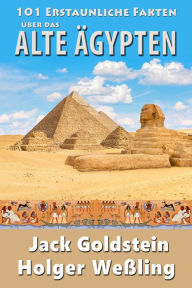 Title: 101 Erstaunliche Fakten über das alte Ägypten, Author: Jack Goldstein