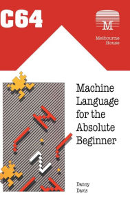Title: C64 Machine Language for the Absolute Beginner, Author: Danny Davis