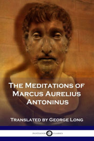 Title: The Meditations of Marcus Aurelius Antoninus, Author: Marcus Aurelius
