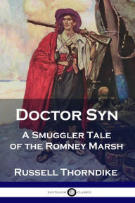 Title: Doctor Syn: A Smuggler Tale of the Romney Marsh, Author: Russell Thorndike