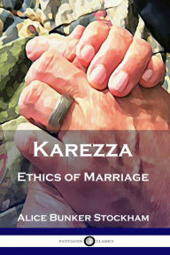 Title: Karezza: Ethics of Marriage, Author: Alice Bunker Stockham