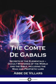 Title: The Comte De Gabalis: Secrets of the Elementals - Occult Mysteries of the World and the Bible, including the Magi and Prophetic Lore, Author: Abbe De Villars