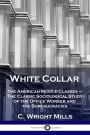White Collar: The American Middle Classes - The Classic Sociological Study of the Office Worker and the Bureaucracies