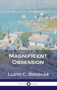 Title: Magnificent Obsession, Author: Lloyd C Douglas