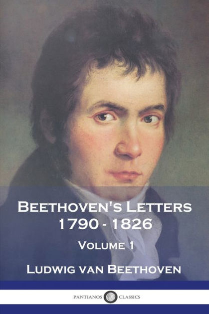 Beethoven S Letters 1790 1826 Volume 1 By Ludvig Van Beethoven