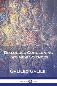 Title: Dialogues Concerning Two New Sciences, Author: Galileo Galilei