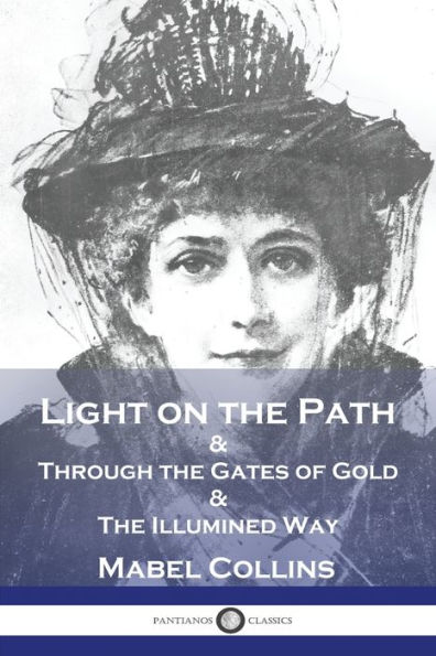 Light on the Path: & Through the Gates of Gold & The Illumined Way