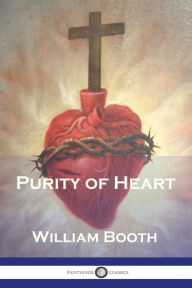 Title: Purity of Heart, Author: William Booth