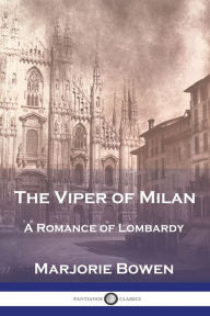 Title: The Viper of Milan: A Romance of Lombardy, Author: Marjorie Bowen