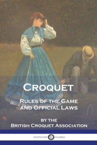 Title: Croquet: Rules of the Game and Official Laws, Author: British Croquet Association