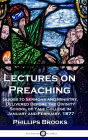 Lectures on Preaching: Guides to Sermons and Ministry, Delivered Before the Divinity School of Yale College in January and February, 1877