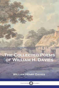 Title: The Collected Poems of William H. Davies, Author: William Henry Davies