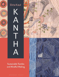 Title: Kantha: Sustainable Textiles and Mindful Making, Author: Ekta Kaul