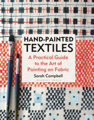 Title: Hand-painted Textiles: A Practical Guide to the Art of Painting on Fabric, Author: Sarah Campbell