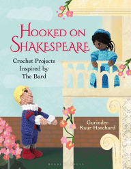 Title: Hooked on Shakespeare: Crochet Projects Inspired by The Bard, Author: Gurinder Kaur Hatchard