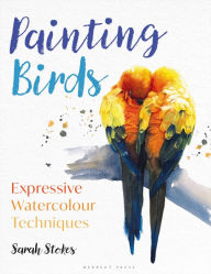 Title: Painting Birds: Expressive Watercolour Techniques, Author: Sarah Stokes