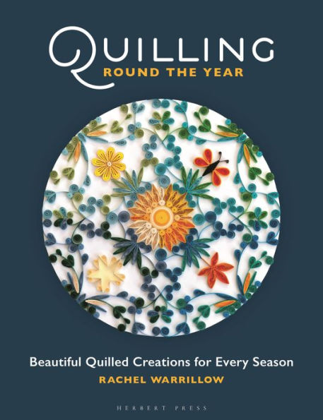 Quilling Round The Year: Beautiful Quilled Creations for Every Season