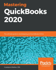 Title: Mastering QuickBooks 2020: The ultimate guide to bookkeeping and QuickBooks Online, Author: Crystalynn Shelton