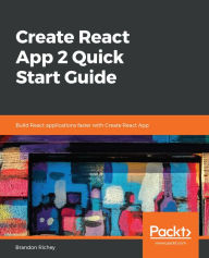 Title: Create React App 2 Quick Start Guide: Build React applications faster with Create React App, Author: Brandon Richey