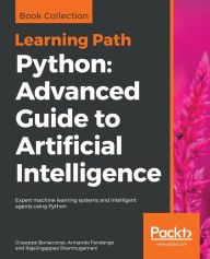 Title: Python Advanced Guide to Artificial Intelligence: Advanced Guide to Artificial Intelligence: Expert machine learning systems and intelligent agents using Python, Author: Giuseppe Bonaccorso