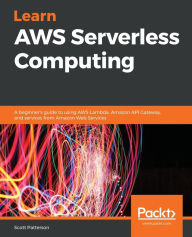 Title: Learn AWS Serverless Computing, Author: Scott Patterson