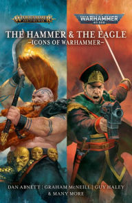 Title: The Hammer and the Eagle: The Icons of the Warhammer Worlds, Author: Dan Abnett