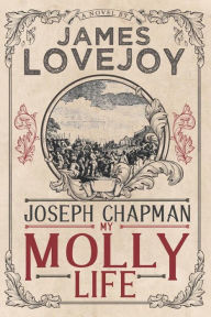Title: Joseph Chapman: My Molly Life, Author: James Lovejoy