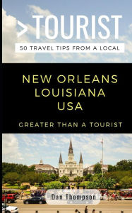 Title: GREATER THAN A TOURIST- NEW ORLEANS LOUISIANA USA: 50 Travel Tips from a Local, Author: Greater Than a Tourist