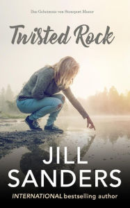 Title: Twisted Rock: Das Geheimnis von Stoneport Manor, Author: Jill Sanders