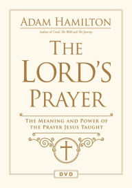 Title: The Lord's Prayer Video Content: The Meaning and Power of the Prayer Jesus Taught, Author: Adam Hamilton