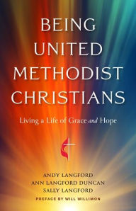 Title: Being United Methodist Christians: Living a Life of Grace and Hope, Author: Andy Langford