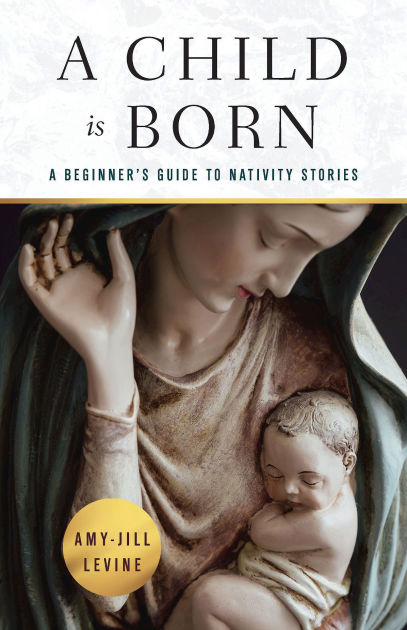 A Child Is Born: A Beginner's Guide to Nativity Stories by Amy