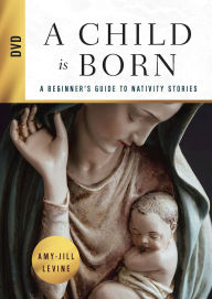 Title: A Child Is Born DVD: A Beginner's Guide to Nativity Stories, Author: Amy-Jill Levine