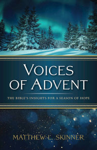 Title: Voices of Advent: The Bible's Insights for a Season of Hope, Author: Matthew L. Skinner