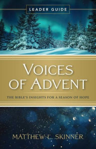 Title: Voices of Advent Leader Guide: The Bible's Insights for a Season of Hope, Author: Matthew L. Skinner