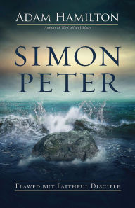 Title: Simon Peter: Flawed But Faithful Disciple, Author: Adam Hamilton
